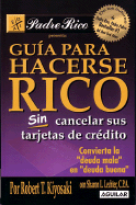 Guia Para Hacerse Rico Sin Cancelar Sus Tarjetas de Credito: Convierta la "Deuda Mala" en "Deuda Buena"