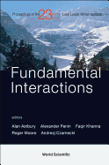 Fundamental Interactions: Proceedings of the 23rd Lake Louise Winter Institute, Lake Louise, Alberta, Canada, 18-23 February 2008
