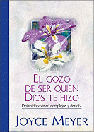 El Gozo de Ser Quien Dios Te Hizo