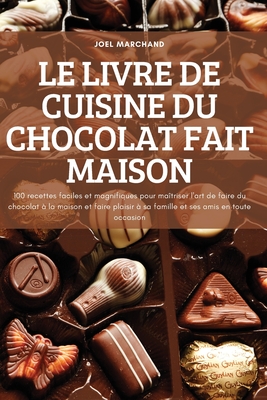 Le Livre De Cuisine Du Chocolat Fait Maison Recettes Faciles Et