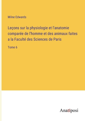 Le Ons Sur La Physiologie Et L Anatomie Compar E De L Homme Et Des