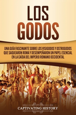 Los Godos Una Gu A Fascinante Sobre Los Visigodos Y Ostrogodos Que