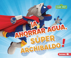 A Ahorrar Agua, Sper Archibaldo! (Be Water-Wise, Super Grover!)