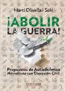 Abolir la guerra!: Propuestas de Autodefensa Noviolenta con Disuasin Civil