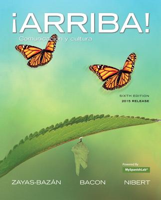 arriba!: Comunicacin Y Cultura, Brief Edition, 2015 Release Plus Mylab Spanish -- Access Card Package - Zayas-Bazan, Eduardo, and Bacon, Susan, and Nibert, Holly