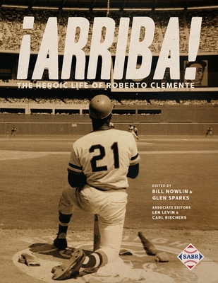 Arriba!: The Heroic Life of Roberto Clemente - Nowlin, Bill (Editor), and Sparks, Glen (Editor)