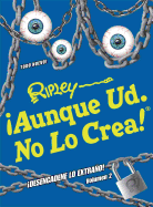 Aunque Ud. No Lo Crea! Desencadene Lo Extrano! Volumen 2