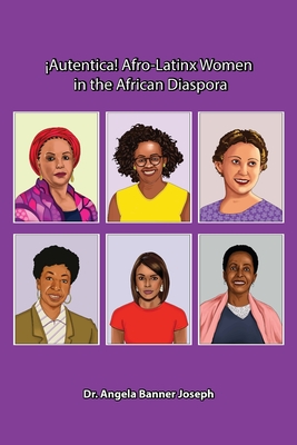 Autentica! Afro-Latinx Women in the African Diaspora - Joseph, Angela Banner