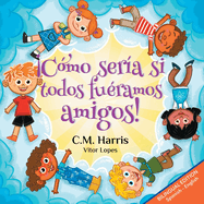 Cmo sera si todos furamos amigos!: Bilingual Edition: What If We Were All Friends!