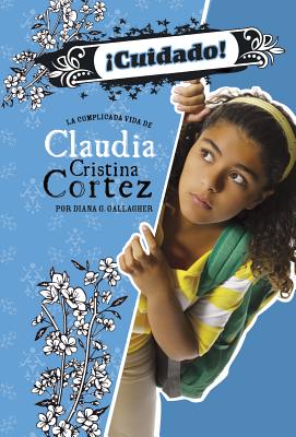 Cuidado!: La Complicada Vida de Claudia Cristina Cortez - Aparicio Publishing LLC, Aparicio Publishing (Translated by), and Gallagher, Diana G