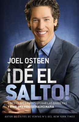 D El Salto!: Cinco Claves Para Superar Las Barreras Y Vivir Una Vida Extraordinaria - Osteen, Joel