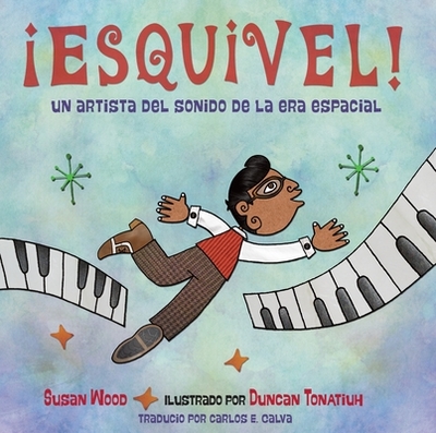 Esquivel! Un Artista del Sonido de la Era Espacial / Esquivel! Space-Age Sound Artist - Wood, Susan, and Calvo, Carlos E (Translated by)