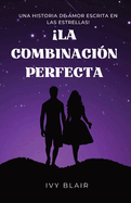 La Combinacin Perfecta: Una Historia de Amor Escrita En las Estrellas!
