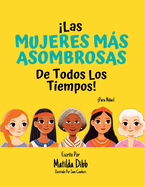 Las Mujeres Ms Asombrosas de Todos los Tiempos! - Para Nias!: Historias Inspiradoras de Mujeres Pioneras, Modelos a Seguir y Heronas para Nias de 6 a 12 Aos para Fomentar la Confianza, el Empoderamiento y la Educacin.