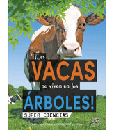 Las Vacas No Viven En Los rboles!: Cows Don't Live in Trees!