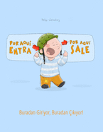 Por aqui entra, Por aqui sale! Buradan Giriyor, Buradan  k yor!: Libro infantil ilustrado espaol-turco (Edicin bilinge)