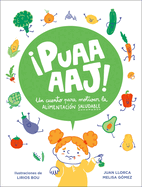Puaaaaj!: Un Cuento Para Motivar La Alimentacin Saludable / Yuck!: A Story to Encourage Healthy Eating