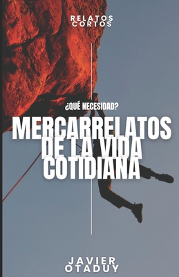 Qu necesidad!: Mercarrelatos de la vida cotidiana - Otaduy, Javier