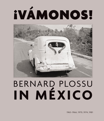 Vamonos! Bernard Plossu in Mexico - Plossu, Bernard (Photographer), and De Oteyza, Juan Garc (Editor), and Albiana, Salvador (Editor)