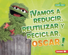 Vamos a Reducir, Reutilizar Y Reciclar, Oscar! (Reduce, Reuse, and Recycle, Oscar!)