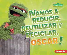 Vamos a Reducir, Reutilizar Y Reciclar, Oscar! (Reduce, Reuse, and Recycle, Oscar!)