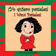 Yo Quiero Pasteles!: I Want Pasteles!