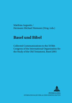 «Basel Und Bibel»: Collected Communications to the Xviith Congress of the International Organization for the Study of the Old Testament, Basel 2001 - Augustin, Matthias (Editor), and Niemann, Hermann Michael (Editor)