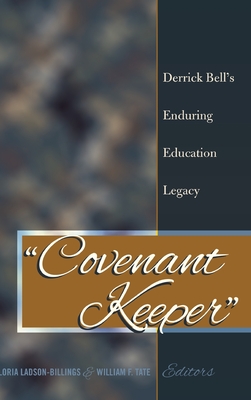 Covenant Keeper: Derrick Bell's Enduring Education Legacy - Miller, Sj, and Burns, Leslie David, and Ladson-Billings, Gloria (Editor)