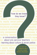 How Do We Know They Know?: A Conversation about Pre-Service Teachers Learning about Culture and Social Justice