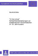 In Hoc Vince - Schlachtendarstellungen an Sueddeutschen Kirchendecken Im 18. Jahrhundert: Funktion Und Geschichtsinterpretation