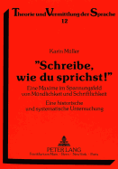 Schreibe, Wie Du Sprichst!: Eine Maxime Im Spannungsfeld Von Muendlichkeit Und Schriftlichkeit. Eine Historische Und Systematische Untersuchung