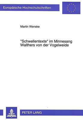 Schwellentexte Im Minnesang Walthers Von Der Vogelweide: Exemplarische Interpretationen Ausgewaehlter Lieder - Wenske, Martin