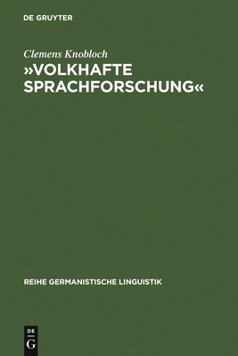 Volkhafte Sprachforschung: Studien zum Umbau der Sprachwissenschaft in Deutschland zwischen 1918 und 1945 - Knobloch, Clemens