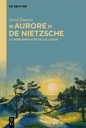  Aurore ? de Nietzsche: La Performativit? de l'Illusion