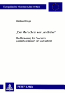 der Mensch Ist Ein Landtreter?: Die Bedeutung Des Raums Im Politischen Denken Von Carl Schmitt