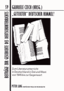 Geteilter? Deutscher Himmel?: Zum Literaturunterricht in Deutschland in Ost Und West Von 1945 Bis Zur Gegenwart