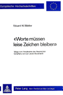 Worte Muessen Leise Zeichen Bleiben?: Wege Zum Verstaendnis Des Literarischen Schaffens Von Carl Jacob Burckhardt