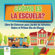 Cmo es la Escuela?: Libro Para Colorear sobre el Primer Da de Clases para Jardn de Infantes