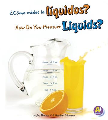 Cmo Mides Los Lquidos?/How Do You Measure Liquids? - Adamson, Heather, and Adamson, Thomas K