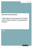 Cmo piensa el ser humano? Un ensayo sobre la fsica cuntica y el pensamiento humano