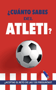 Cunto sabes del Atleti?: Aceptas el reto de las 120 preguntas? Un libro del Atltico de Madrid diferente. Libro de ftbol para colchoneros