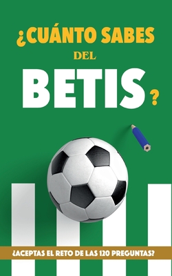 Cunto sabes del Betis?: Aceptas el reto de las 120 preguntas? Regalo para seguidores verdiblancos. Libro del Betis. Regalo Betis - Rocks, Ftbol