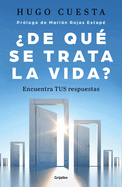 De Qu Trata La Vida: Encuentra Tus Respuestas? / What Is Life All about