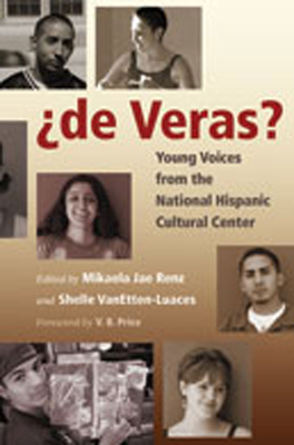 De Veras?: Young Voices from the National Hispanic Cultural Center - Renz, Mikaela (Editor), and VanEtten-Luaces, Shelle (Editor), and Price, V B (Foreword by)
