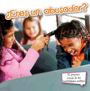 eres Un Abusador?: Are You a Bully?