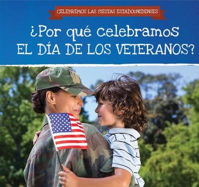 Por Qu Celebramos El Da de Los Veteranos? (Why Do We Celebrate Veterans Day?) - Houser, Grace, and Garcia, Ana Maria (Translated by)
