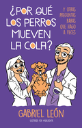 Por Qu Los Perros Mueven La Cola? Y Otras Preguntas Raras Que Hago a Veces / W Hy Do Dogs Move Their Tails? and Other Rare Questions I Sometimes Ask