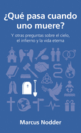 Qu Pasa Cuando Uno Muere?: Y Otras Preguntas Sobre El Cielo, El Infierno Y La Vida Eterna