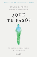 Qu Te Pas?: Trauma, Resiliencia Y Curacin / What Happened to You?: Conversations on Trauma, Resilience, and Healing (Spanish Edition)