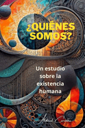 Quines somos?: Un estudio sobre la existencialidad humana.